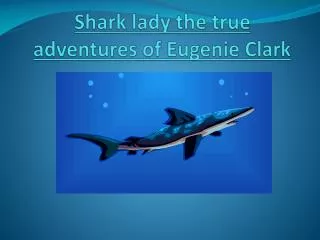 Shark lady the true adventures of Eugenie Clark