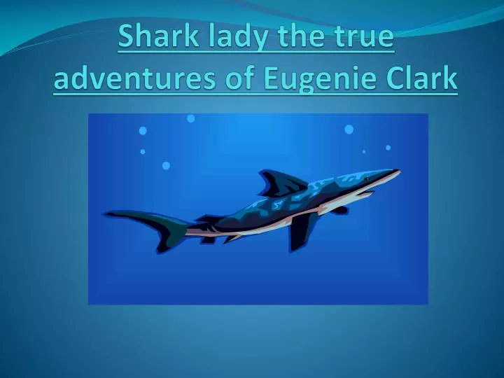 shark lady the true adventures of eugenie clark