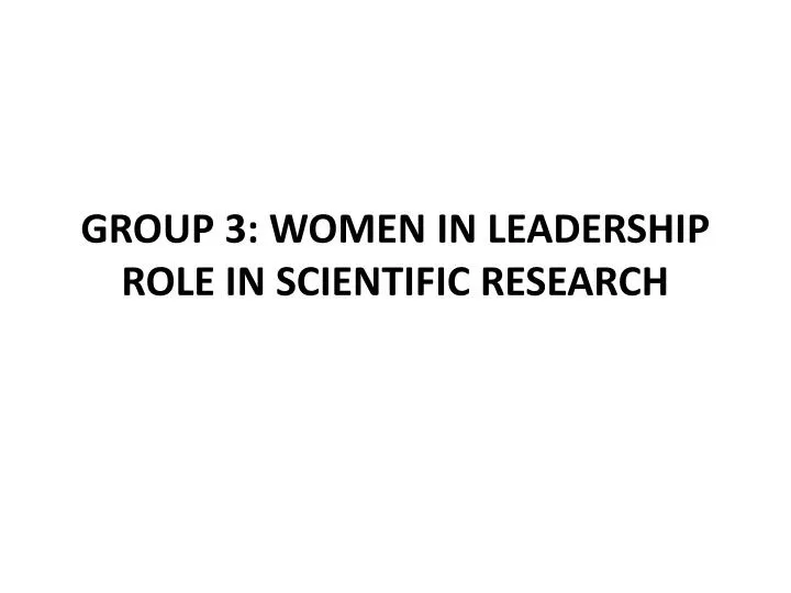 group 3 women in leadership role in scientific research