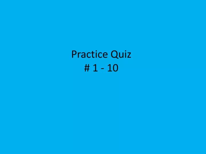 practice quiz 1 10