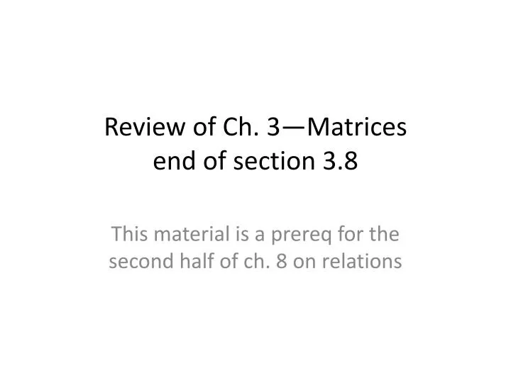review of ch 3 matrices end of section 3 8