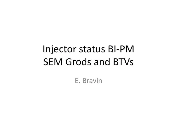 injector status bi pm sem grods and btvs