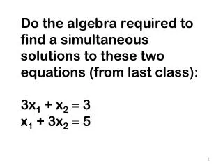 Do the algebra required to find a simultaneous solutions to these two equations (from last class):