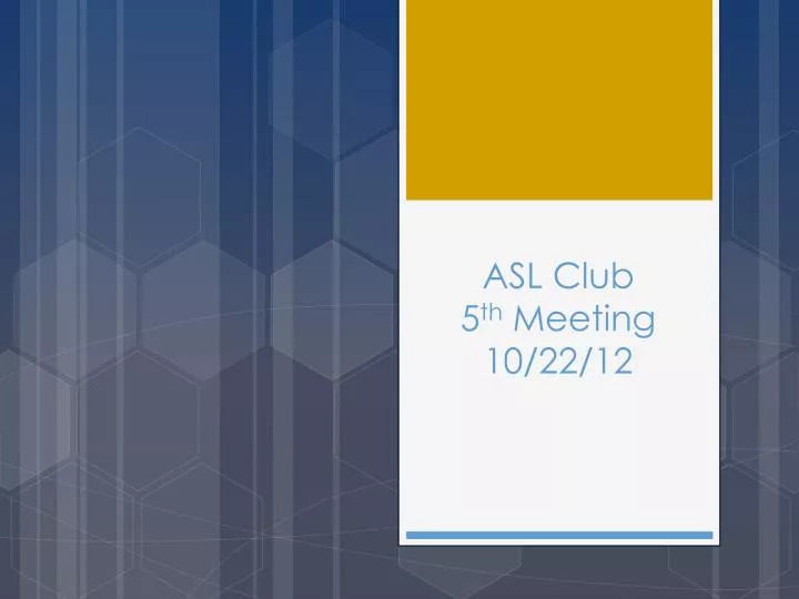 asl club 5 th meeting 10 22 12
