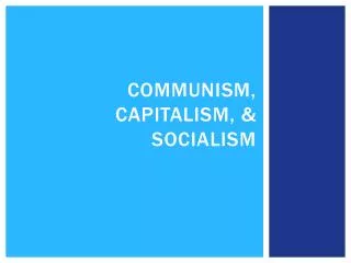 Communism, Capitalism, &amp; Socialism