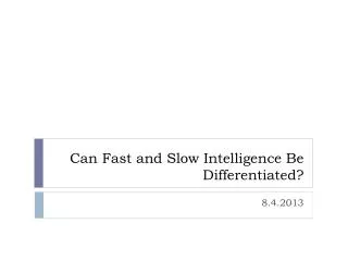 Can Fast and Slow Intelligence Be Differentiated?