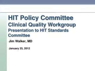 HIT Policy Committee Clinical Quality Workgroup Presentation to HIT Standards Committee