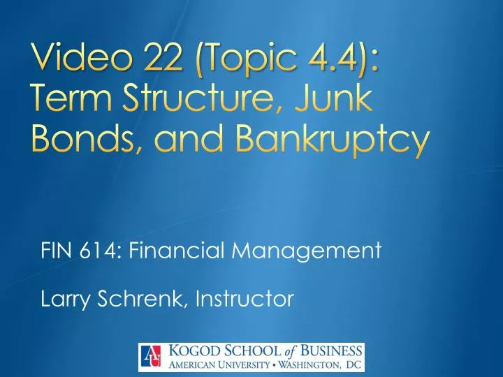 video 22 topic 4 4 term structure junk bonds and bankruptcy