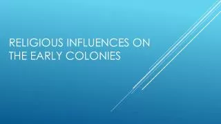 Religious Influences on the Early colonies