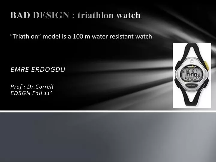 bad design triathlon watch triathlon model is a 100 m water resistant watch