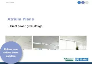 Atrium Plana - Great power, great design