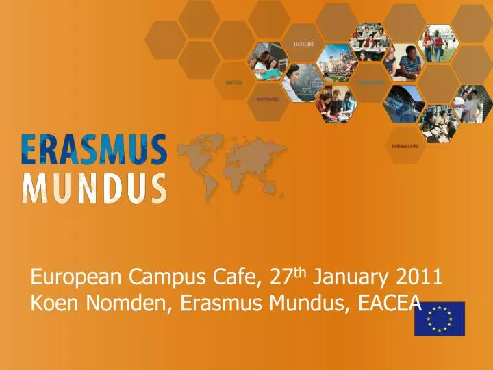 european campus cafe 27 th january 2011 koen nomden erasmus mundus eacea