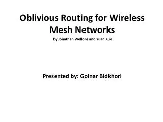 Oblivious Routing for Wireless Mesh Networks by Jonathan Wellons and Yuan Xue