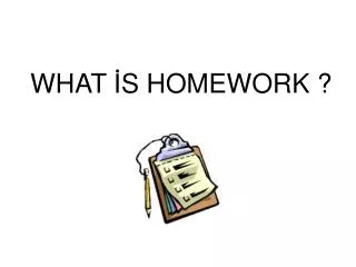 WHAT I?S HOMEWORK ?