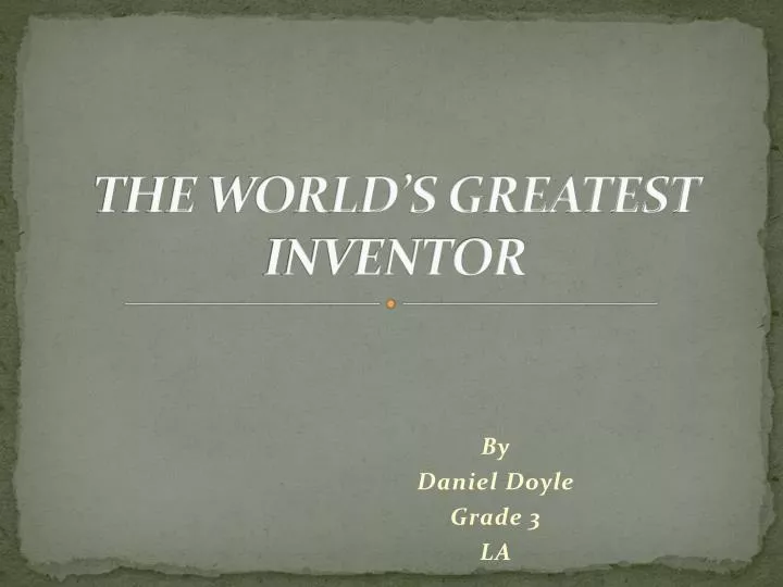 the world s greatest inventor