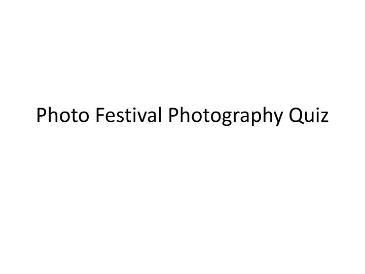 photo festival photography quiz