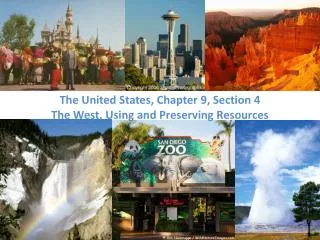 The United States, Chapter 9, Section 4 The West, Using and Preserving Resources