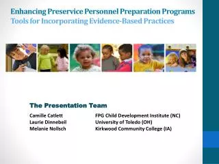 The Presentation Team Camille Catlett 	FPG Child Development Institute (NC )