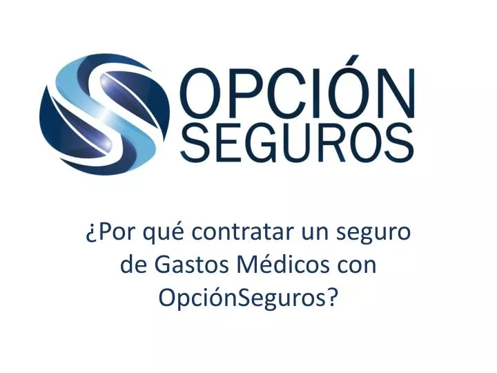 por qu contratar un seguro de gastos m dicos con opci nseguros