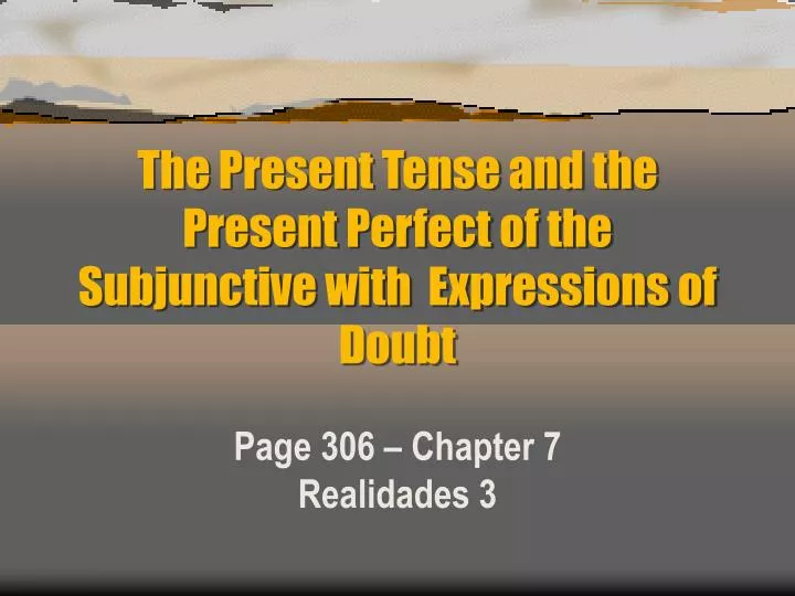 the present tense and the present perfect of the subjunctive with expressions of doubt