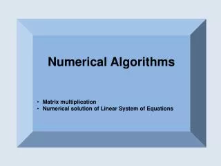 Numerical Algorithms Matrix multiplication Numerical solution of Linear System of Equations