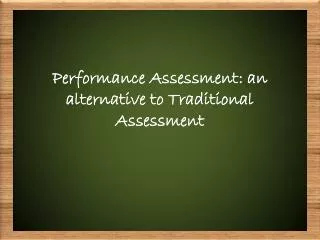 Performance Assessment: an alternative to Traditional Assessment