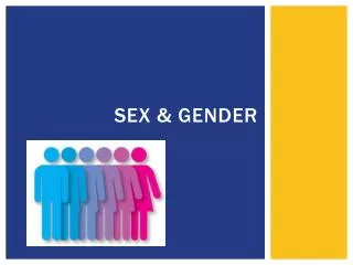 Sex &amp; Gender