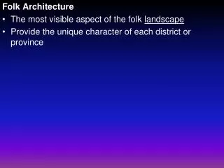 Folk Architecture The most visible aspect of the folk landscape
