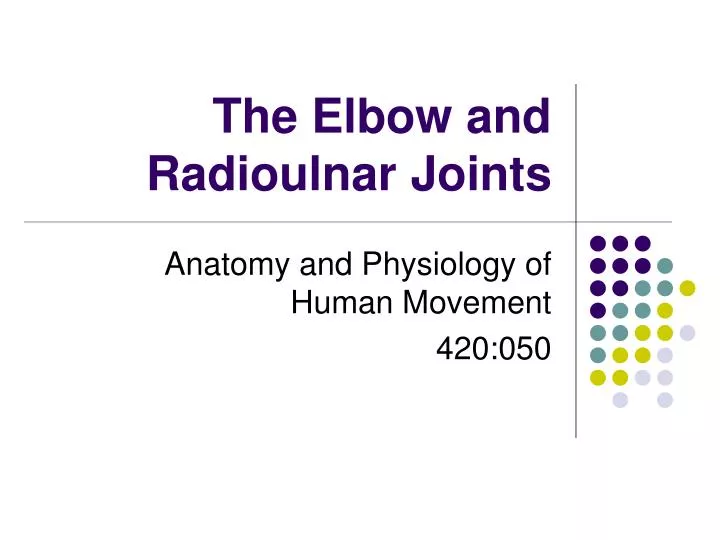 the elbow and radioulnar joints