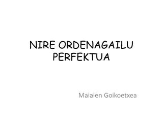 NIRE ORDENAGAILU PERFEKTUA