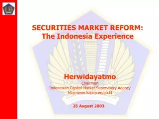 Herwidayatmo Chairman Indonesian Capital Market Supervisory Agency http:bapepam.go.id
