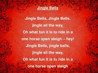 Jingle Bells Jingle Bells, Jingle Bells, jingle all the way,