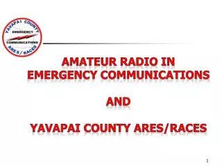 AMATEUR RADIO IN EMERGENCY COMMUNICATIONS AND YAVAPAI COUNTY ARES/RACES