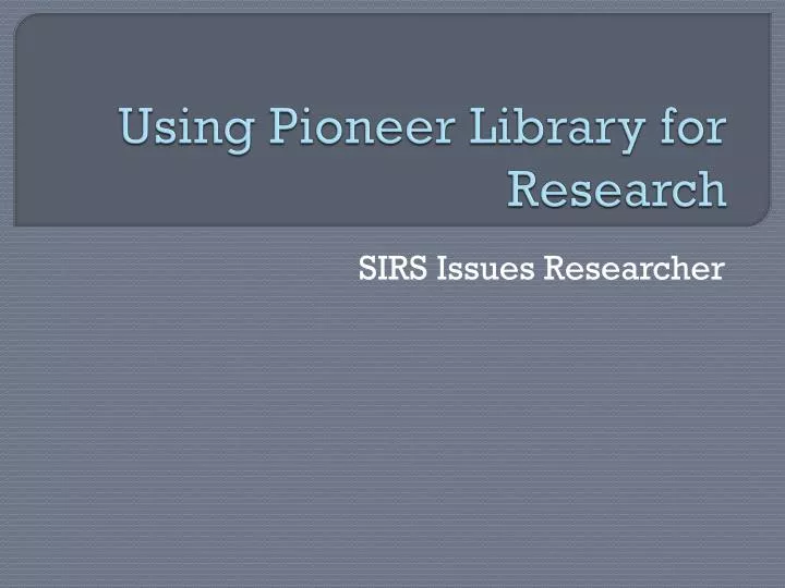 using pioneer library for research