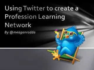 Using Twitter to create a Profession Learning Network