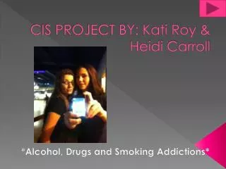 CIS PROJECT BY: Kati Roy &amp; Heidi Carroll