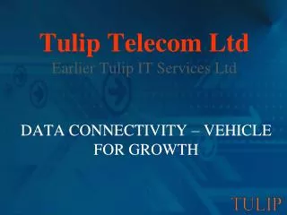 Tulip Telecom Ltd Earlier Tulip IT Services Ltd