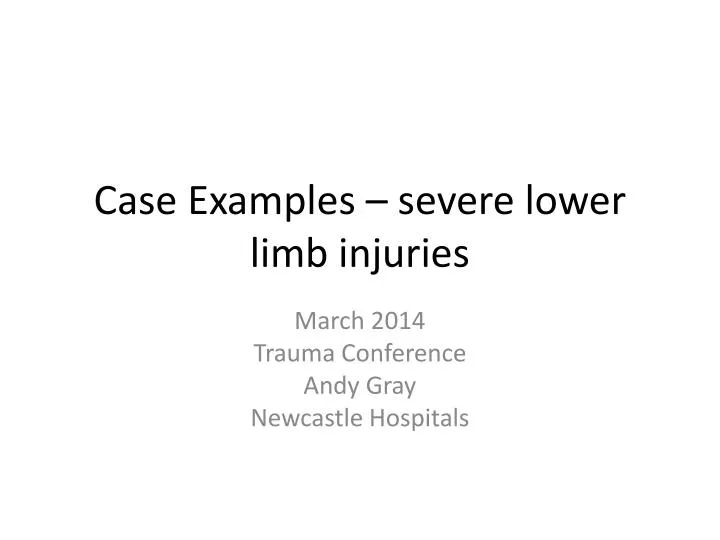 case examples severe lower limb injuries