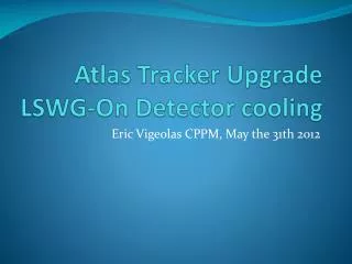 Atlas Tracker Upgrade LSWG-On Detector cooling
