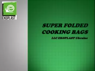 Super folded cooking bags