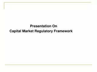 Presentation On Capital Market Regulatory Framework