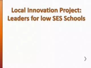 Local Innovation Project : Leaders for low SES Schools