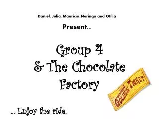 Group 4 &amp; The Chocolate Factory