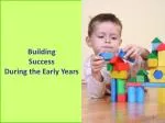 Building Success During the Early Years - slide 1