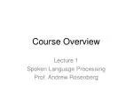 Introduction to Spoken Language Processing with Prof. Andrew Rosenberg - slide 1