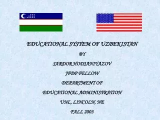 EDUCATIONAL SYSTEM OF UZBEKISTAN BY SARDOR HODJANIYAZOV JFDP FELLOW DEPARTMENT OF