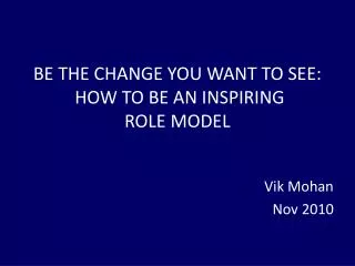 BE THE CHANGE YOU WANT TO SEE: HOW TO BE AN INSPIRING ROLE MODEL