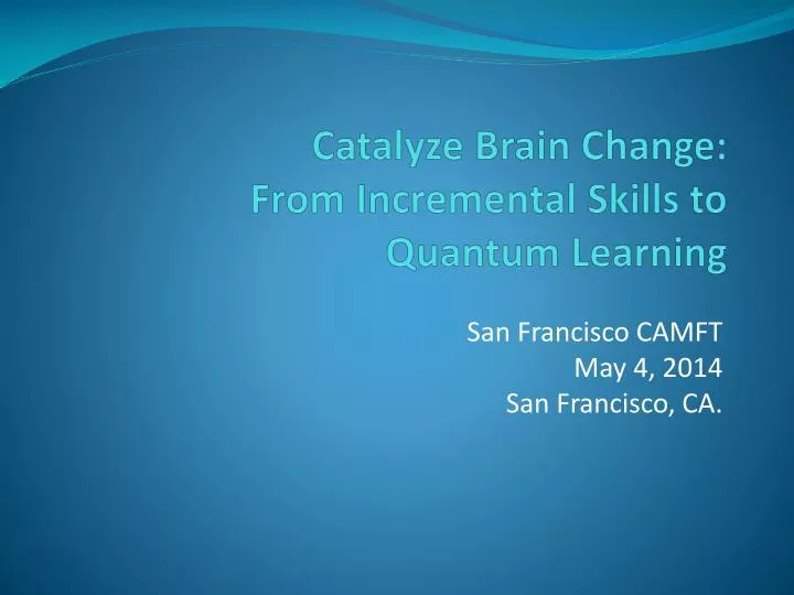 catalyze brain change from incremental skills to quantum learning