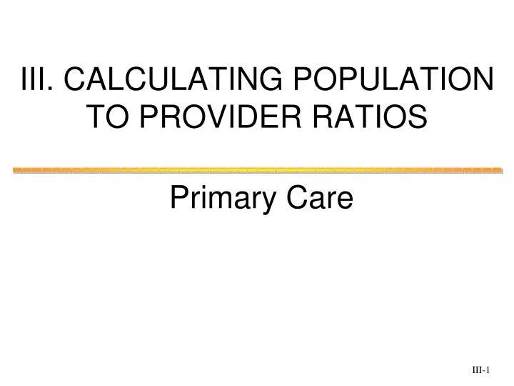 iii calculating population to provider ratios