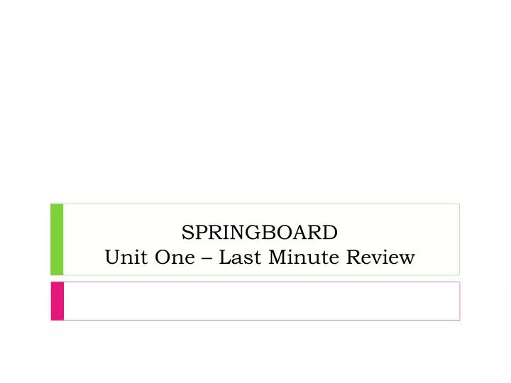 springboard unit one last minute review